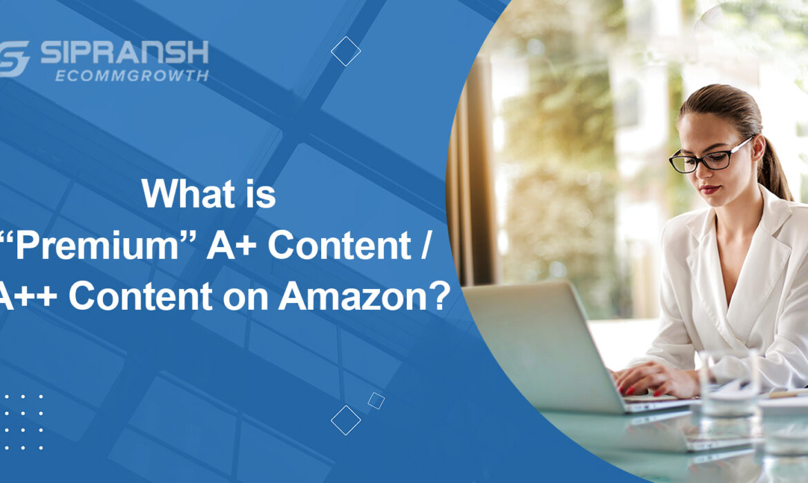 What is “Premium” A+ Content / A++ Content on Amazon?