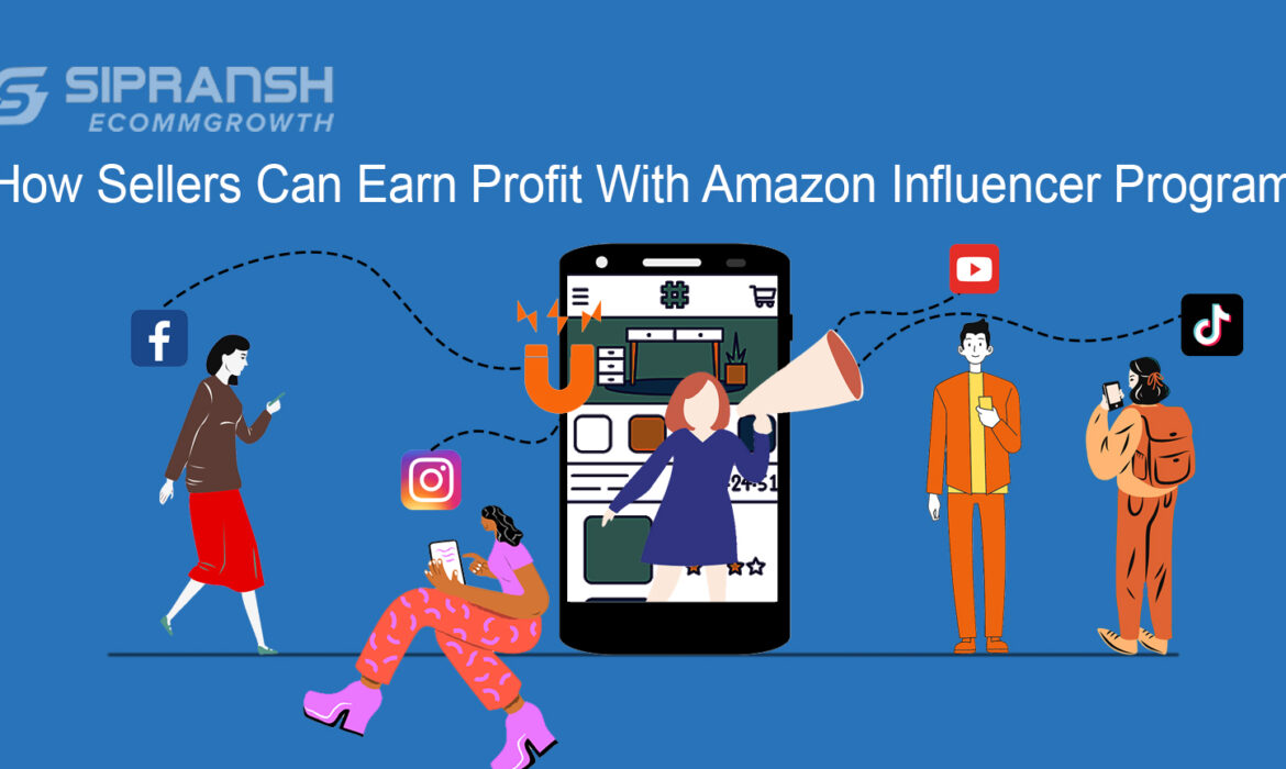 How Sellers Can Earn Profit With Amazon Influencer Program