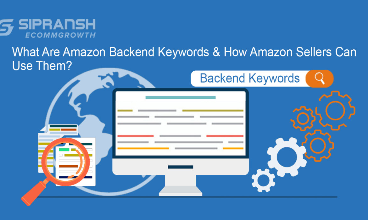 What Are Amazon Backend Keywords & How Amazon Sellers Can Use Them?