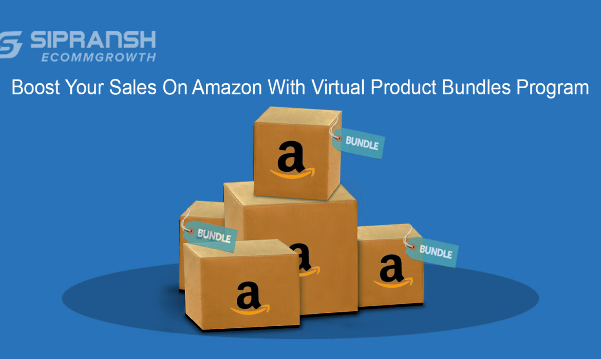 Boost Your Sales On Amazon With Virtual Product Bundles Program