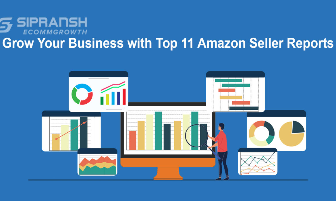 Grow Your Business with Top 11 Amazon Seller Reports