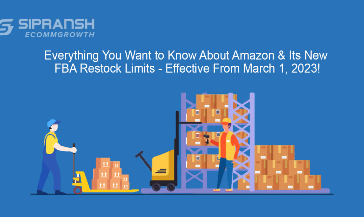 Everything You Want to Know About Amazon & Its New FBA Restock Limits - Effective From March 1, 2023!