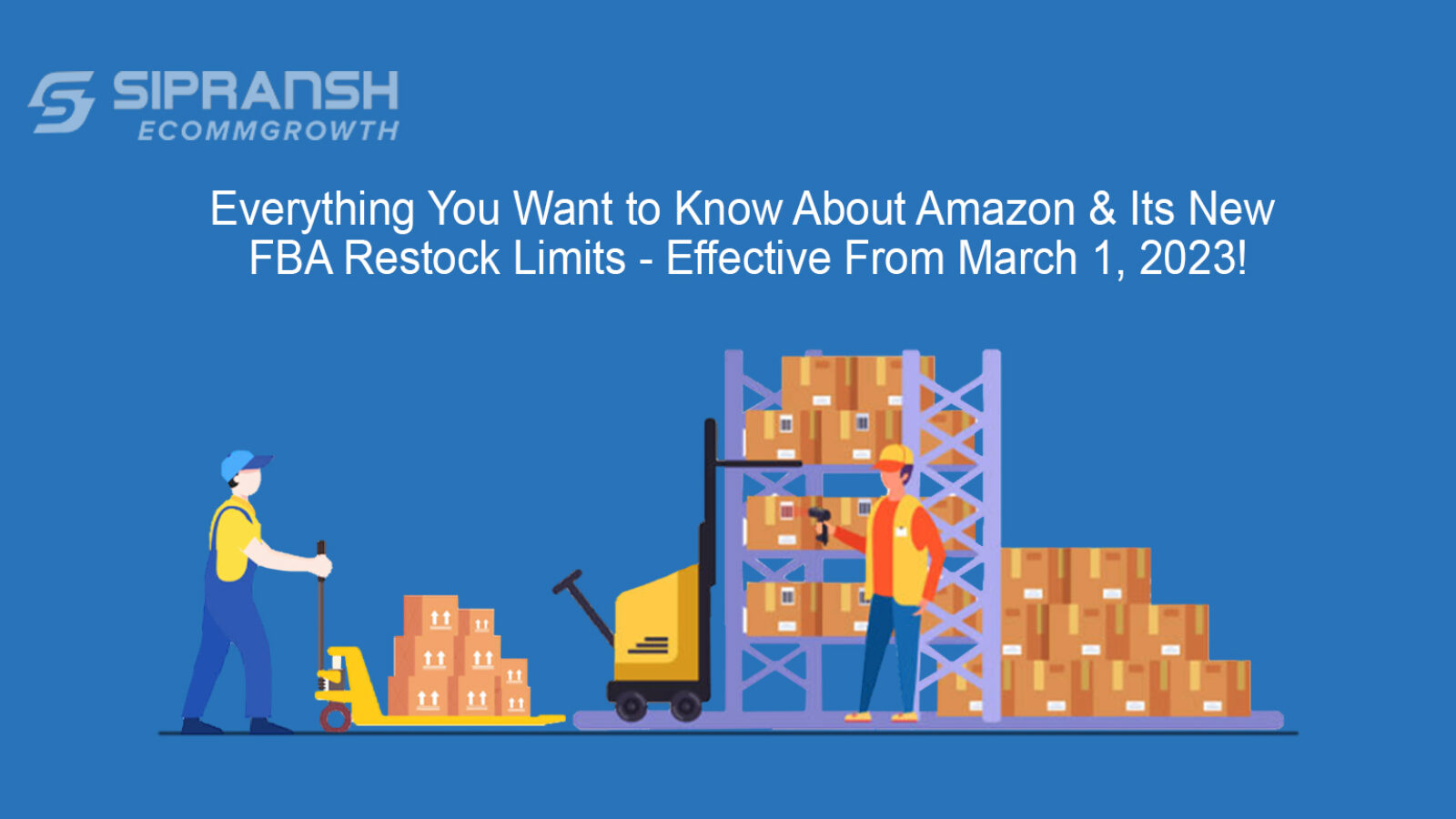 Everything You Want to Know About Amazon & Its New FBA Restock Limits - Effective From March 1, 2023!