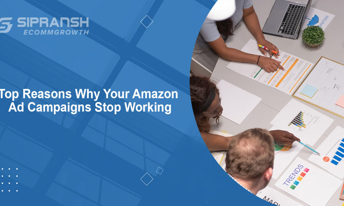 Top Reasons Why Your Amazon Ad Campaigns Stop Working