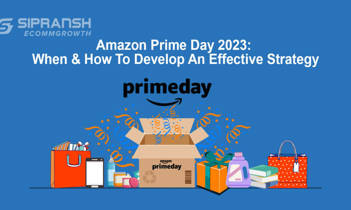 Amazon Prime Day 2023: When & How To Develop An Effective Strategy