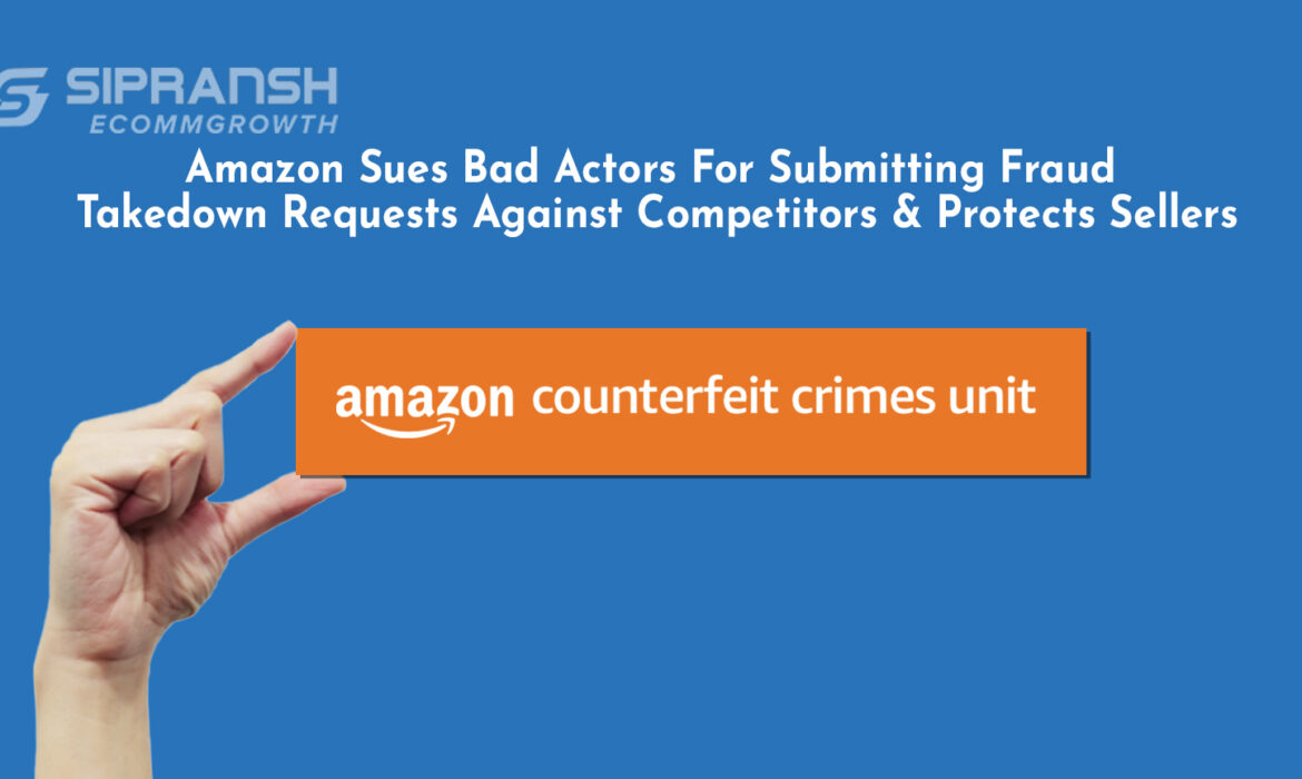 Amazon Sues Bad Actors For Submitting Fraud Takedown Requests Against Competitors & Protects Sellers