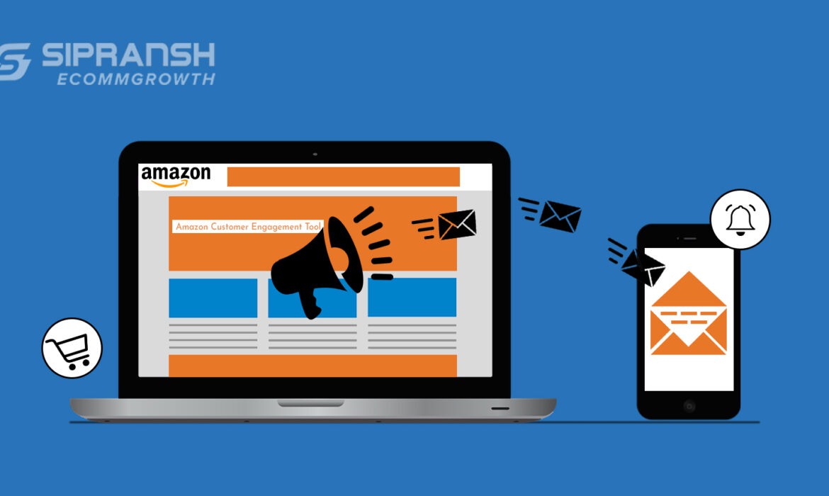 Amazon Customer Engagement Tool - How To Manage It & Maximize Its Usage?